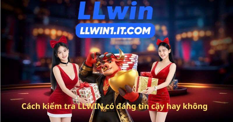 Cách kiểm tra LLWIN có đáng tin cậy hay không