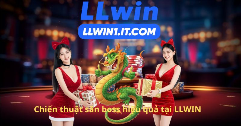 Chiến thuật săn boss hiệu quả tại LLWIN